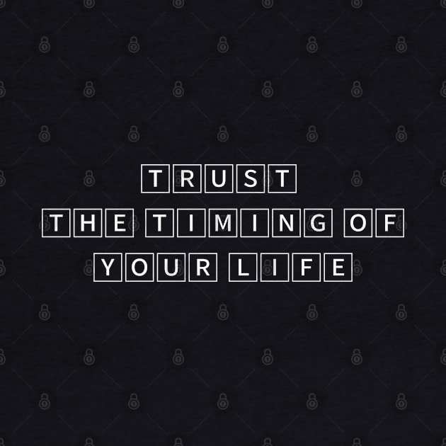 Trust the timing  of your life by TigrArt